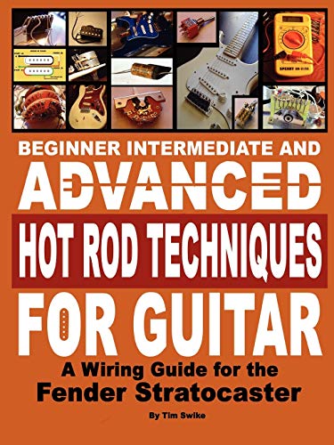 9780615218137: Beginner Intermediate and Advanced Hot Rod Techniques for Guitar a Fender Stratocaster Wiring Guide