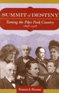 9780615219127: Summit of Destiny: Taming the Pikes Peak Country 1858-1918