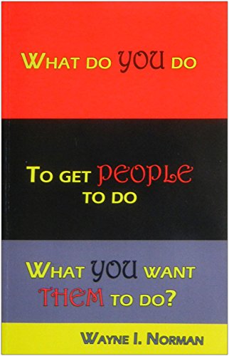 Stock image for What Do You Do to Get People to Do What You Want Them to Do? for sale by ThriftBooks-Atlanta