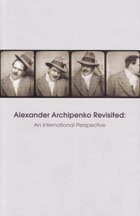 Alexander Archipenko Revisited, An International Perspective: Proceedings of the Archipenko Symposiu (9780615221076) by Alexander Archipenko