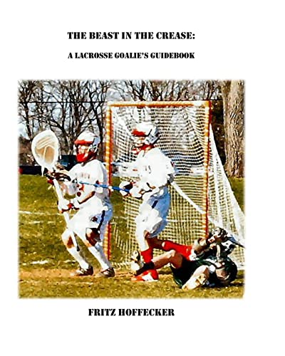 9780615221977: The Beast In The Crease: A Lacrosse Goalie's Guidebook
