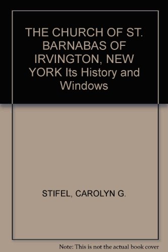 Imagen de archivo de THE CHURCH OF ST. BARNABAS OF IRVINGTON, NEW YORK Its History and Windows a la venta por ThriftBooks-Atlanta