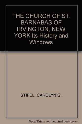 Stock image for THE CHURCH OF ST. BARNABAS OF IRVINGTON, NEW YORK Its History and Windows for sale by ThriftBooks-Atlanta