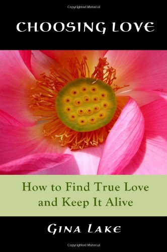9780615223780: Choosing Love: How to Find True Love and Keep It Alive