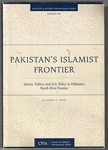 Beispielbild fr Pakistan's Islamist Frontier : Islamic Politics and U S Policy in Pakistan's North-West Frontier (Religion & Security Monograph Series, Number One) zum Verkauf von Ergodebooks