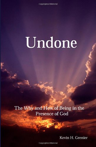 Stock image for Undone: The Why and How of Being in the Presence of God for sale by Jenson Books Inc