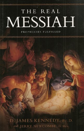 The Real Messiah: Prophecies Fulfilled (9780615227283) by D. James Kennedy; Ph.D.; Jerry Newcombe; D.Min.