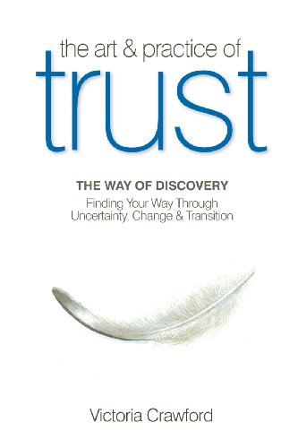 Stock image for The Art & Practice of Trust: Finding Your Way Through Uncertainty, Change & Transition for sale by ThriftBooks-Atlanta
