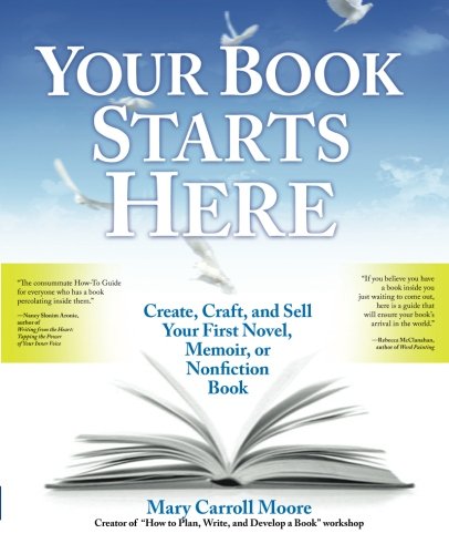 Beispielbild fr Your Book Starts Here : Create, Craft, and Sell Your First Novel, Memoir, or Nonfiction Book zum Verkauf von Better World Books