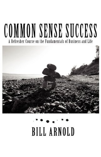 Stock image for Common Sense Success: A Refresher Course on the Fundamentals of Business and Life for sale by HPB-Red