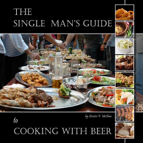 Stock image for The Single Man's Guide to Cooking with Beer for sale by Decluttr