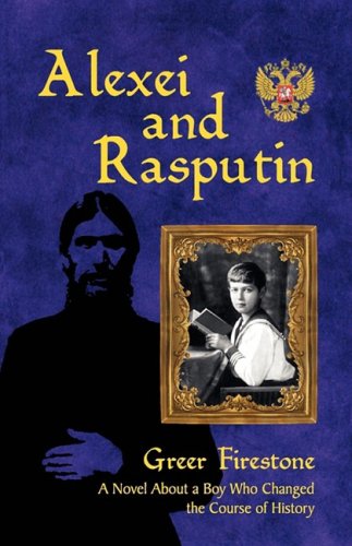 ALEXEI and RASPUTIN : The boy who changed the course of the World - Firestone, Greer