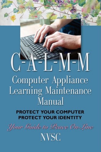 Computer Appliance Learning Maintenance Manual C-a-l-m-m: Protect Your Computer, Protect Your Identity (9780615233178) by Woodward, Diana; Woodward, Paul