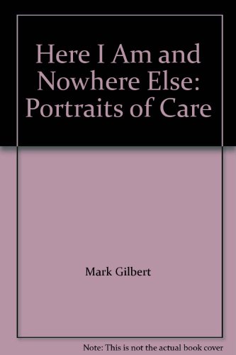 Imagen de archivo de Here I Am and Nowhere Else: Portraits of Care a la venta por HPB-Emerald