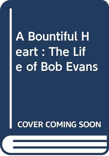 Stock image for A Bountiful Heart : The Life of Bob Evans for sale by Wonder Book