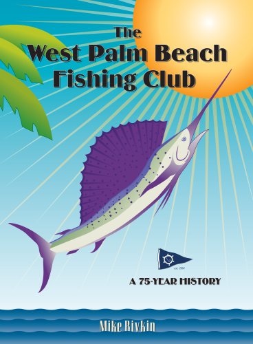 The West Palm Beach Fishing Club: A 75-Year History (9780615236995) by Mike Rivkin