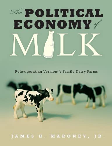 Stock image for The Political Economy of Milk: Reinvigorating Vermont's Family Dairy Farms for sale by SatelliteBooks