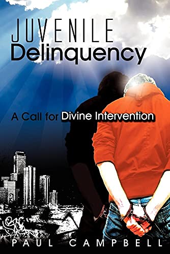 Juvenile Delinquency: A Call for Divine Intervention (9780615238500) by Campbell, Paul