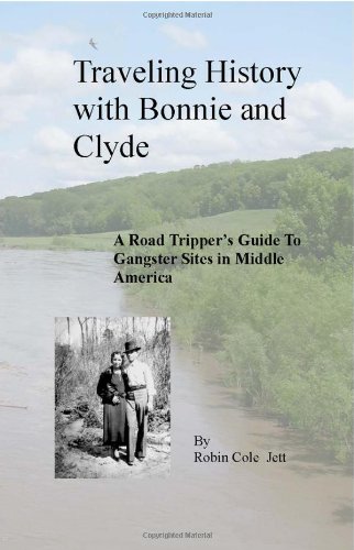 Beispielbild fr Traveling History with Bonnie and Clyde: A Road Tripper's Guide to Gangster Sites in Middle America zum Verkauf von Half Price Books Inc.