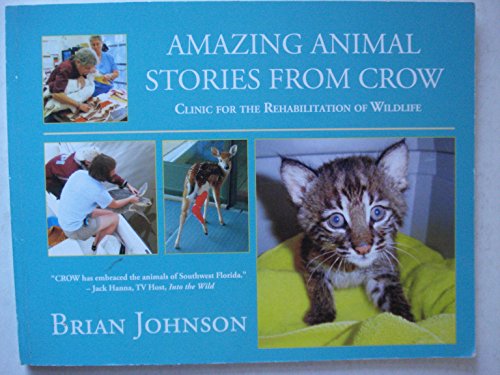 Beispielbild fr Amazing Animal Stories From Crow : Clinic for the Rehabilitation of Wildlife zum Verkauf von Better World Books