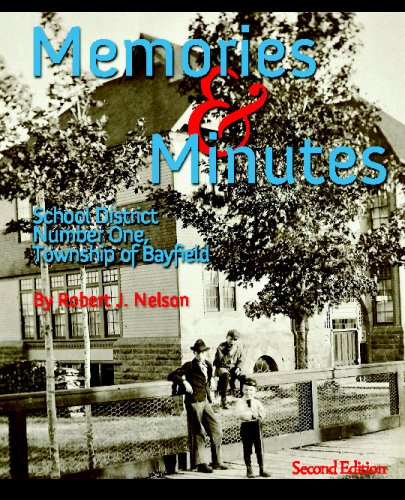 Memories & Minutes: School District Number One, Township Of Bayfield, Second Edition (9780615244037) by Nelson, Robert J.