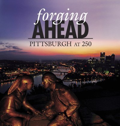 Imagen de archivo de Forging Ahead: Pittsburgh at 250 a la venta por Half Price Books Inc.