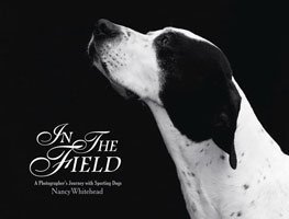 Beispielbild fr In the Field:A Photographer's Journey with Sporting Dogs zum Verkauf von Front Cover Books