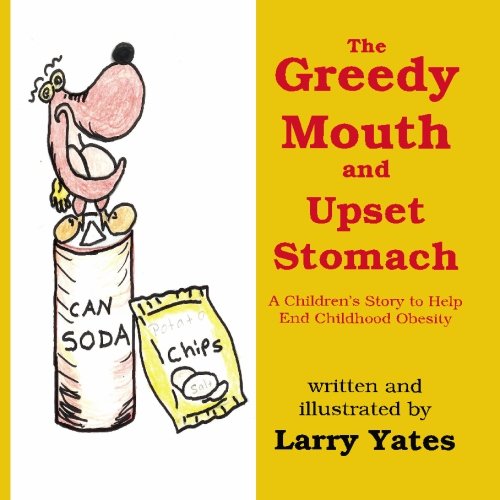 Imagen de archivo de The Greedy Mouth and Upset Stomach: A Children's Story Created to Help End Childhood Obesity (Volume 1) a la venta por Revaluation Books
