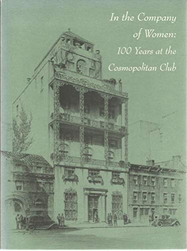 Stock image for In the Company of Women: 100 Years at the Cosmopolitan Club for sale by Housing Works Online Bookstore