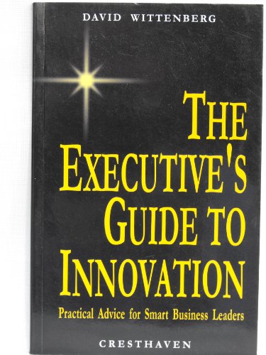 Imagen de archivo de The Executive's Guide to Innovation (Practical Advice for Smart Business Leaders) a la venta por Books Puddle