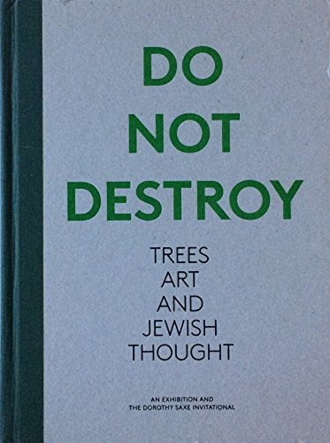 9780615251448: Do Not Destroy. Trees, Art and Jewish Thought. An Exhibition and the Dorothy Saxe Invitational