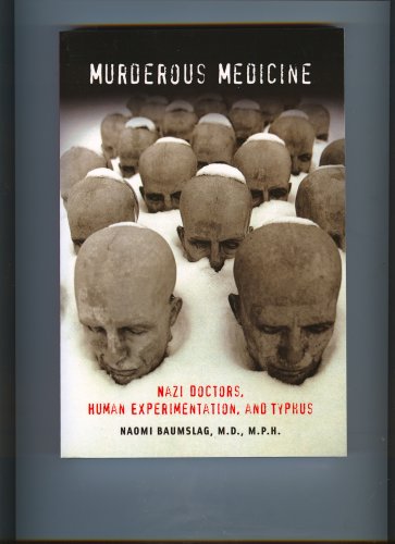 Murderous Medicine - Nazi Doctors, Human experimentation and Typhus (9780615251721) by Naomi Baumslag; M.D.; M.P.H.