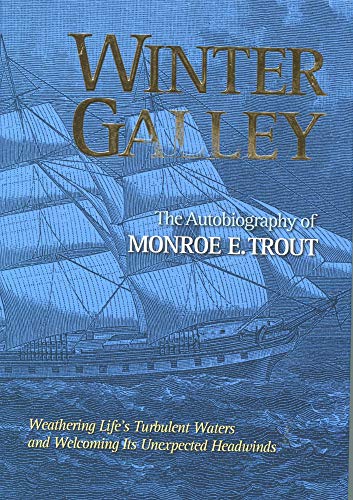 Winter Galley; the autobiography of Monroe E. Trout - Trout, Monroe E.