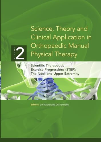 Stock image for Science, Theory and Clinical Application in Orthopaedic Manual Physical Therapy: Scientific Therapeutic Exercise Progressions (STEP): The Neck and Upp for sale by GreatBookPrices