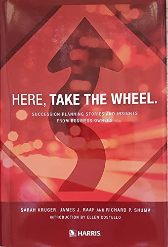 Imagen de archivo de Here, Take the Wheel. Succession Planning Stories and Insights From Business Owners a la venta por Open Books