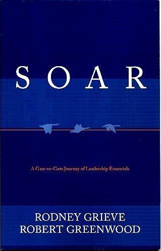 SOAR: A Gate-to-Gate Journey of Leadership Essentials (9780615258874) by Rodney Grieve; Robert Greenwood