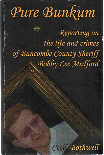 Beispielbild fr Pure Bunkum: Reporting on the Life and Crimes of Buncombe County Sheriff Bobby Lee Medford zum Verkauf von ThriftBooks-Dallas