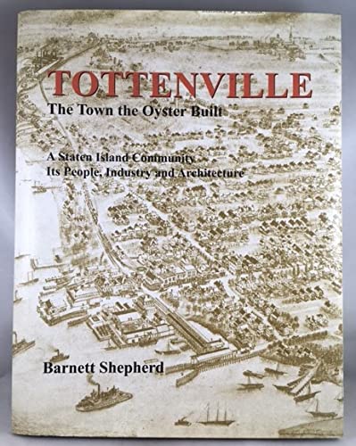 Beispielbild fr Tottenville: The Town the Oyster Built: A Staten Island Community, Its People, Industry and Architecture zum Verkauf von ThriftBooks-Dallas