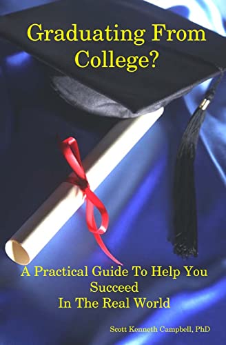 Graduating From College?: A Practical Guide To Help You Succeed In The Real World (9780615269375) by Campbell, Scott