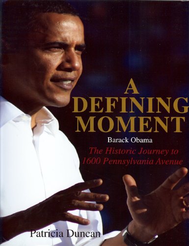 Stock image for A Defining Moment: Barack Obama: The Historic Journey to 1600 Pennsylvania Avenue for sale by ThriftBooks-Dallas