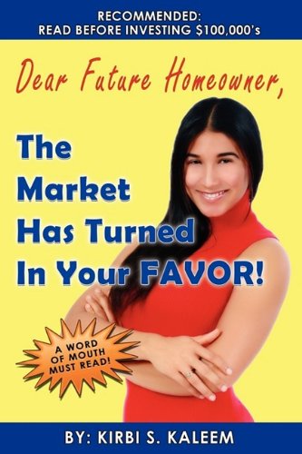 9780615273051: Dear Future Homeowner, The Market Has Turned In Your FAVOR!