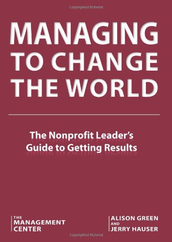 Beispielbild fr Managing to Change the World: The Nonprofit Leader's Guide to Getting Results zum Verkauf von Open Books