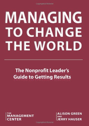 Imagen de archivo de Managing to Change the World: The Nonprofit Leader's Guide to Getting Results a la venta por Open Books