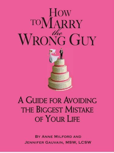 Beispielbild fr How to Marry the Wrong Guy: A Guide for Avoiding the Biggest Mistake of Your Life zum Verkauf von SecondSale
