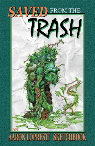 Saved From the Trash an Aaron Lopresti Sketchbook (9780615276922) by Aaron Lopresti