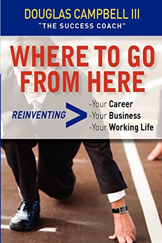 9780615279367: Where To Go From Here: Reinventing -Your Career -Your Business -Your Working Life: Volume 1