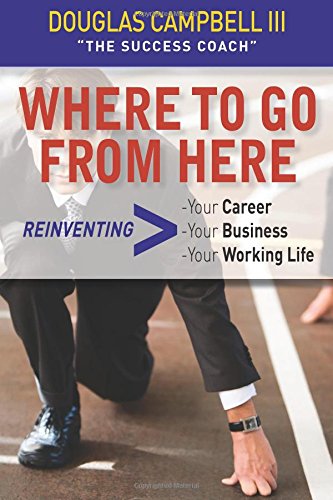 9780615279367: Where To Go From Here: Reinventing -Your Career -Your Business -Your Working Life: Volume 1