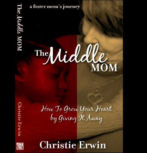 Stock image for The Middle Mom: How to Grow Your Heart by Giving It Away .a foster mom's journey for sale by Your Online Bookstore
