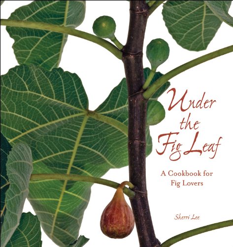 Stock image for Under the Fig Leaf: A Cookbook for Fig Lovers for sale by Revaluation Books