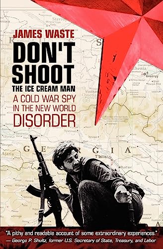 Don't shoot the ice cream man: A Cold War Spy in the New World Disorder